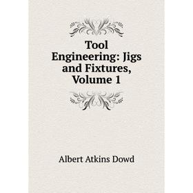 

Книга Tool Engineering: Jigs and Fixtures, Volume 1