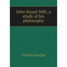 

Книга John Stuart Mill; a study of his philosophy