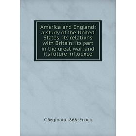 

Книга America and England: a study of the United States: its relations with Britain: its part in the great war; and its future influence