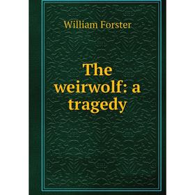 

Книга The weirwolf: a tragedy