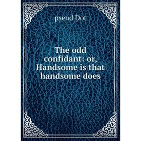 

Книга The odd confidant: or, Handsome is that handsome does
