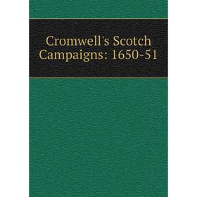 

Книга Cromwell's Scotch Campaigns: 1650-51