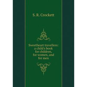 

Книга Sweetheart travellers: a child's book for children, for women, and for men