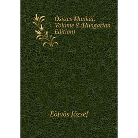 

Книга Összes munkái, Volume 8 (Hungarian Edition)