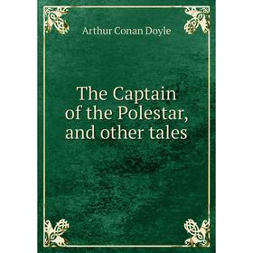 

Книга The Captain of the Polestar, and other tales