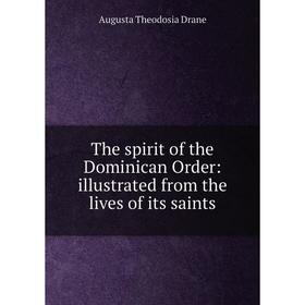 

Книга The spirit of the Dominican Order: illustrated from the lives of its saints