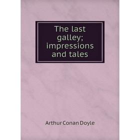 

Книга The last galley; impressions and tales