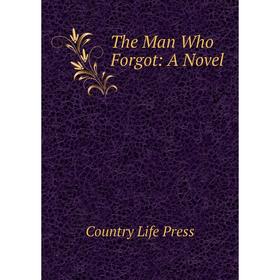 

Книга The Man Who Forgot: A Novel