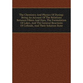 

Книга The Chemistry And Physics Of Dyeing