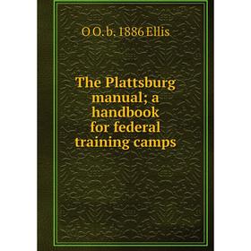 

Книга The Plattsburg manual; a handbook for federal training camps