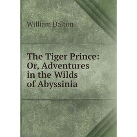 

Книга The Tiger Prince: Or, Adventures in the Wilds of Abyssinia