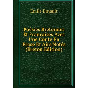 

Книга Poésies Bretonnes Et Françaises Avec Une Conte En Prose Et Airs Notés (Breton Edition)