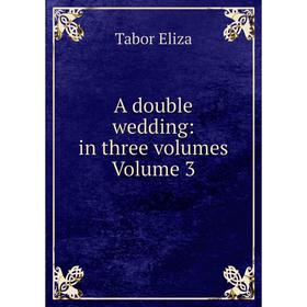 

Книга A double wedding: in three volumes Volume 3