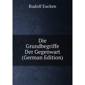 

Книга Die Grundbegriffe Der Gegenwart (German Edition)