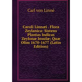 

Книга Caroli Linnæi. Flora Zeylanica: Sistens Plantas Indicas Zeylonæ Insulæ; Quæ Olim 1670-1677 (Latin Edition)