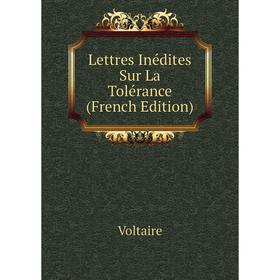 

Книга Lettres Inédites Sur La Tolérance