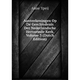 

Книга Aanteekeningen Op De Geschiedenis Der Nederlandsche Hervormde Kerk, Volume 3 (Dutch Edition)