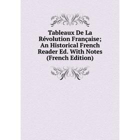 

Книга Tableaux De La Révolution Française; An Historical French Reader Ed. With Notes (French Edition)