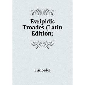

Книга Evripidis Troades (Latin Edition)