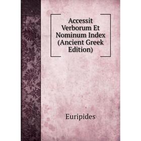 

Книга Accessit Verborum Et Nominum Index (Ancient Greek Edition)
