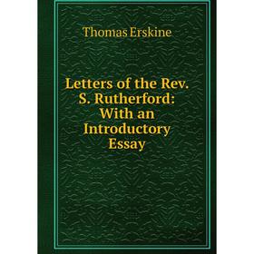 

Книга Letters of the Rev S Rutherford: With an Introductory Essay