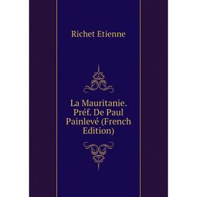 

Книга La Mauritanie. Préf. De Paul Painlevé