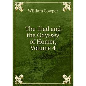 

Книга The Iliad and the Odyssey of Homer, Volume 4