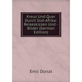 

Книга Kreuz Und Quer Durch Süd-Afrika: Reiseskizzen Und -Bilder