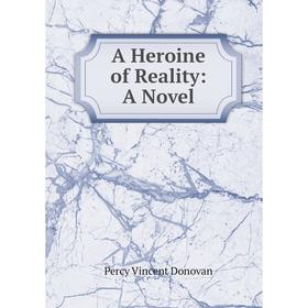 

Книга A Heroine of Reality: A Novel