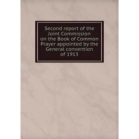 

Книга Second report of the Joint Commission on the Book of Common Prayer appointed by the General convention of 1913