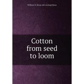 

Книга Cotton from seed to loom