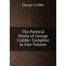 

Книга The Poetical Works of George Crabbe: Complete in One Volume