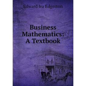 

Книга Business Mathematics: A Textbook