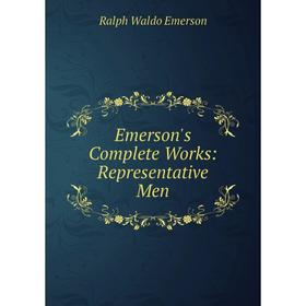 

Книга Emerson's Complete Works: Representative Men