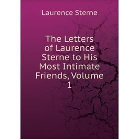 

Книга The Letters of Laurence Sterne to His Most Intimate Friends, Volume 1