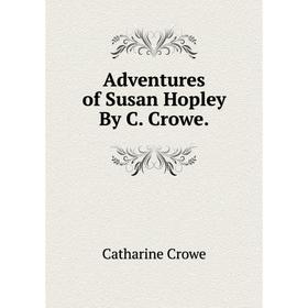 

Книга Adventures of Susan Hopley By C. Crowe.