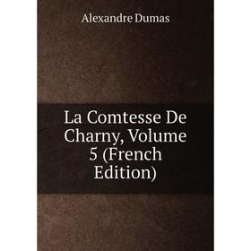 

Книга La Comtesse De Charny, Volume 5