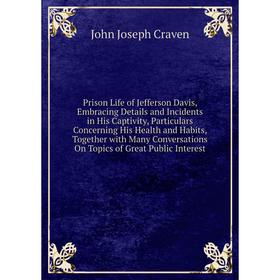 

Книга Prison Life of Jefferson Davis, Embracing Details and Incidents in His Captivity, Particulars Concerning His Health and Habits, Together with Ma