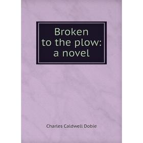 

Книга Broken to the plow: a novel