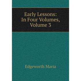 

Книга Early Lessons: In Four Volumes, Volume 3