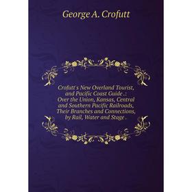 

Книга Crofutt's New Overland Tourist, and Pacific Coast Guide.