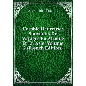 

Книга L'arabie Heureuse: Souvenirs De Voyages En Afrique Et En Asie, Volume 2