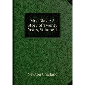 

Книга Mrs Blake: A Story of Twenty Years, Volume 1