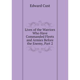 

Книга Lives of the Warriors Who Have Commanded Fleets and Armies Before the Enemy, Part 2