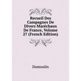 

Книга Recueil Des Campagnes De Divers Maréchaux De France, Volume 27 (French Edition)