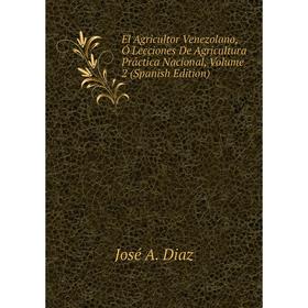 

Книга El Agricultor Venezolano, Ó Lecciones De Agricultura Práctica Nacional, Volume 2 (Spanish Edition)