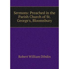 

Книга Sermons: Preached in the Parish Church of St. George's, Bloomsbury