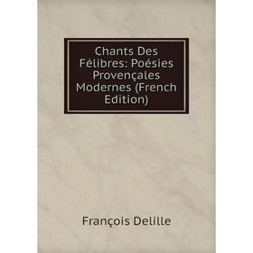 

Книга Chants Des Félibres: Poésies Provençales Modernes (French Edition)