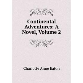 

Книга Continental Adventures: A Novel, Volume 2
