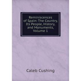 

Книга Reminiscences of Spain: The Country, Its People, History, and Monuments, Volume 1